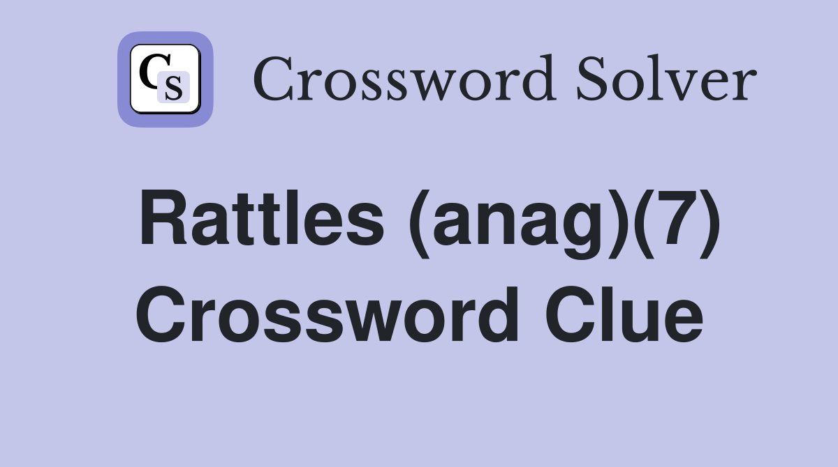 Rattles (anag)(7) Crossword Clue Answers Crossword Solver